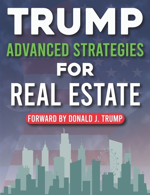 Trump Advanced Strategies For Real Estate: Master Secrets Of Real Estate Success (Paperback)