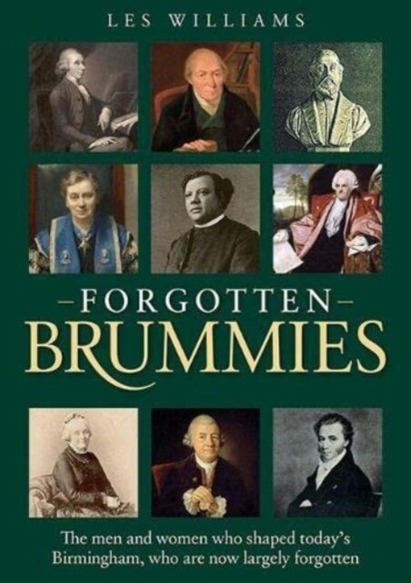 Forgotten Brummies : The Men and Women Who Shaped Todays Birmingham, Who are Now Largely Forgotten (Paperback)