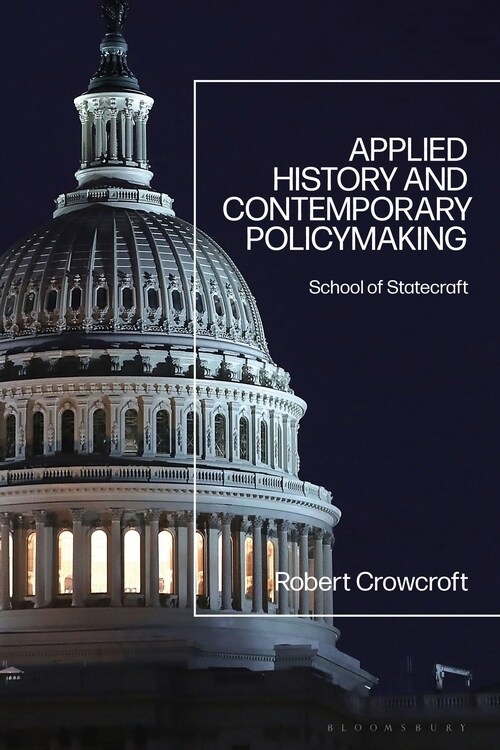 Applied History and Contemporary Policymaking : School of Statecraft (Hardcover)
