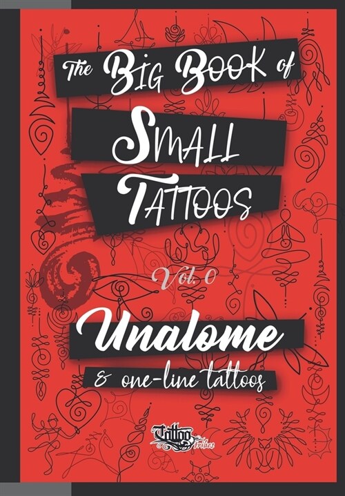 The Big Book of Small Tattoos - Vol.0: 100 unalome and single-line minimal tattoos for women and men (Paperback)