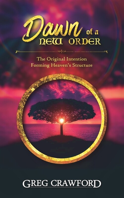 The Dawn of the New Order: The Original Intention for Heavens Structure (Paperback)