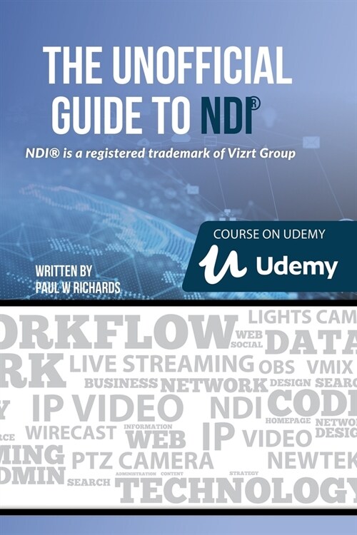 The Unofficial Guide to NDI: IP Video for OBS, vMix, Wirecast and so much more (Paperback)