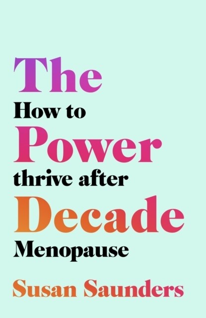 The Power Decade : How to Thrive After Menopause (Paperback)