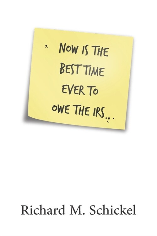 Now is the Best Time Ever to Owe the IRS (Paperback)