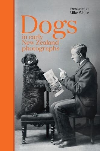 Dogs in early New Zealand photographs (Hardcover)