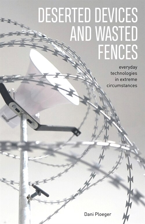 Deserted Devices and Wasted Fences : Everyday Technologies in Extreme Circumstances (Paperback)