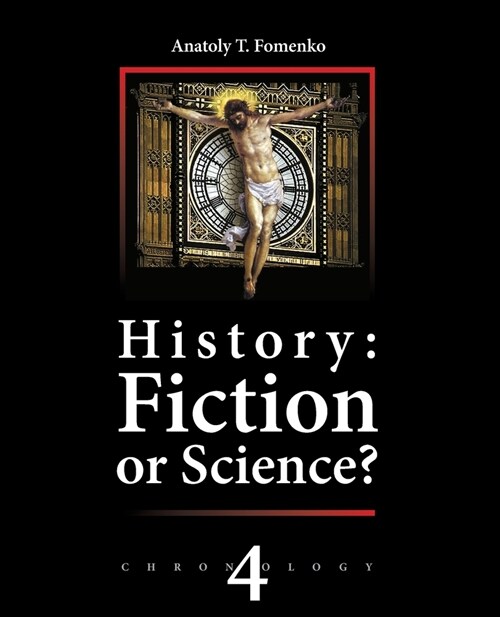 History: Fiction or Science? Chronology Vol.IV: Why, When and Who invented the Antiquity? (Paperback)