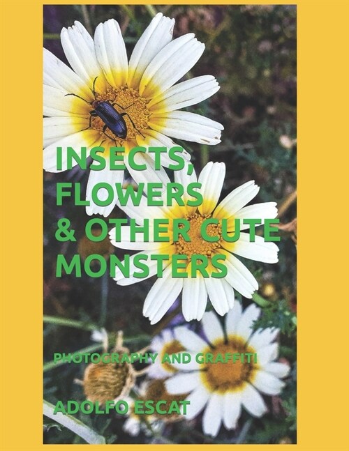 Insects, Flowers & Other Cute Monsters : Photography and Graffiti (Paperback)