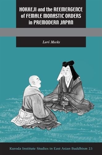 Hokkeji and the Reemergence of Female Monastic Orders in Premodern Japan (Paperback)