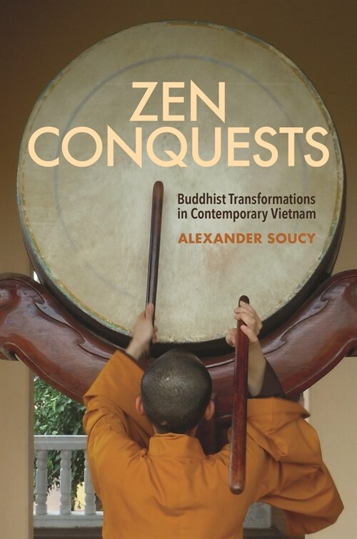 Zen Conquests: Buddhist Transformations in Contemporary Vietnam (Hardcover)