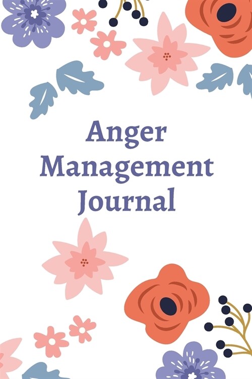 Anger Management Journal: Prompts to help us manage, let go and take control of our anger issues. (Paperback)