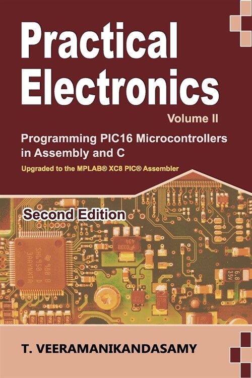 Practical Electronics (Volume II): Programming PIC16 Microcontrollers in Assembly and C (Paperback)