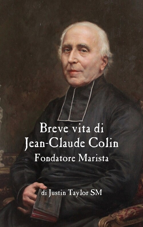 Breve Vita Di Jean-Claude Colin, Fondatore Marista (Hardcover)
