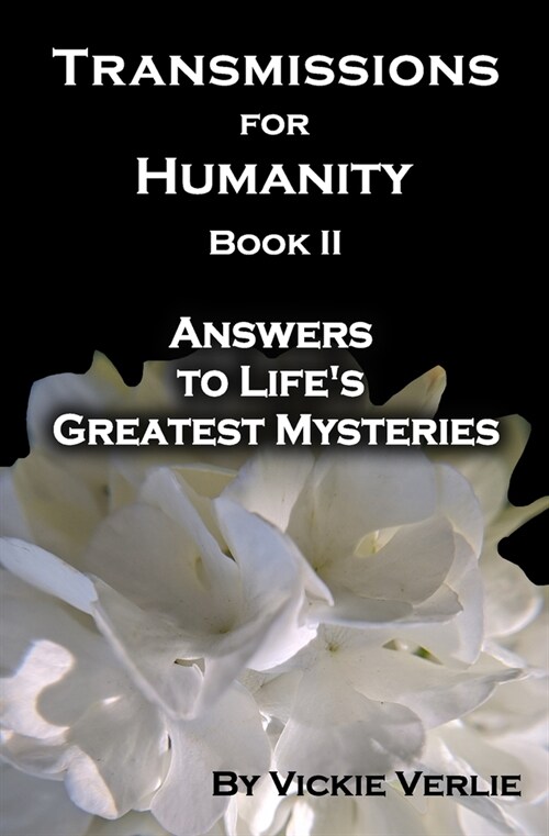 Transmissions for Humanity Book II: Answers to Lifes Greatest Mysteries (Paperback)