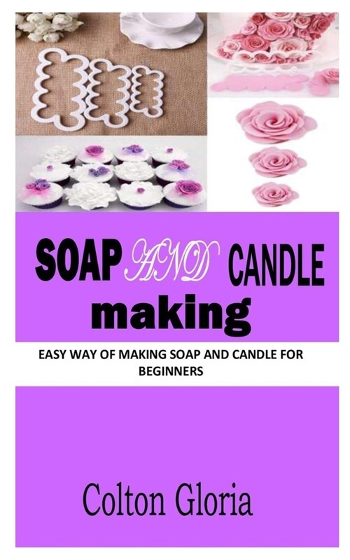 Soap and Candle Making: Easy Way of Making Soap and Candle for Beginners (Paperback)