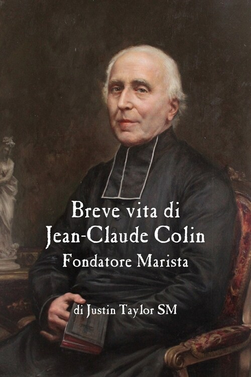 Breve Vita Di Jean-Claude Colin, Fondatore Marista (Paperback)