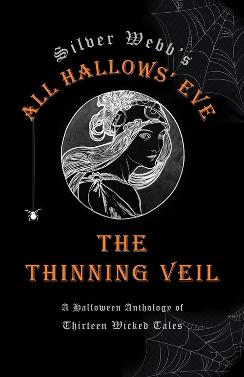 Silver Webbs All Hallows Eve: The Thinning Veil: A Halloween Anthology of Thirteen Wicked Tales (Paperback)