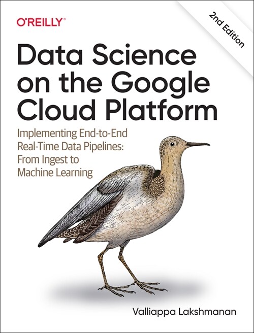 Data Science on the Google Cloud Platform: Implementing End-To-End Real-Time Data Pipelines: From Ingest to Machine Learning (Paperback, 2)