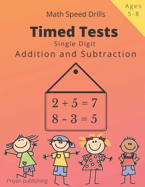 Timed Tests: Single Digit addition and subtraction Math Speed drills For Kids Easy Practice Workbook For Grades K-2, Age 5-8 (Paperback)