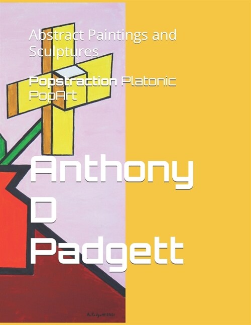 Popstraction: paintings and sculptures 2021: by Anthony D Padgett (Paperback)