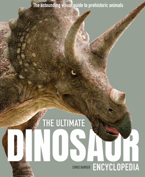The Ultimate Dinosaur Encyclopedia : The amazing visual guide to prehistoric creatures (Paperback)