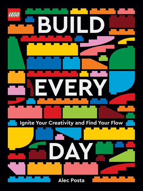 Lego Build Every Day: Ignite Your Creativity and Find Your Flow (Hardcover)