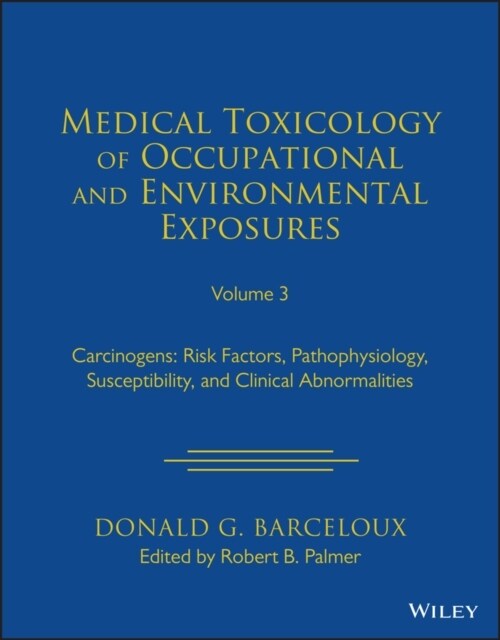 Medical Toxicology of Occupational and Environmental Exposures to Carcinogens: Risk Factors, Pathophysiology, Susceptibility, and Clinical Abnormaliti (Hardcover)