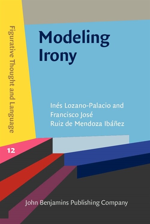 Modeling Irony : A cognitive-pragmatic account (Hardcover)