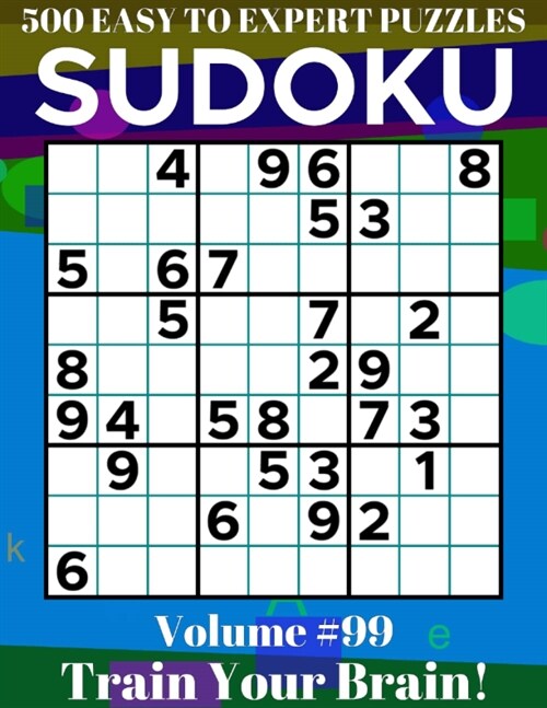 Sudoku : 500 Easy to Expert Puzzles Volume 99 - Train Your Brain! (Paperback)