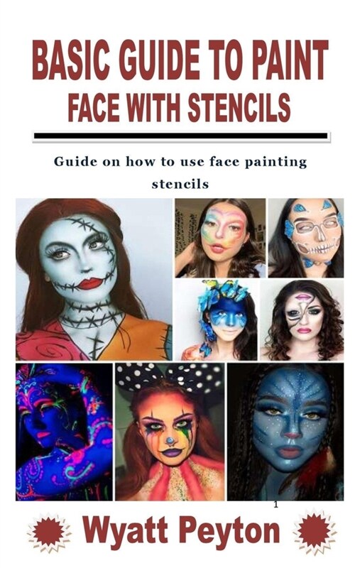 Basic Guide to Paint Face with Stencils: Guide on how to use face painting stencils (Paperback)
