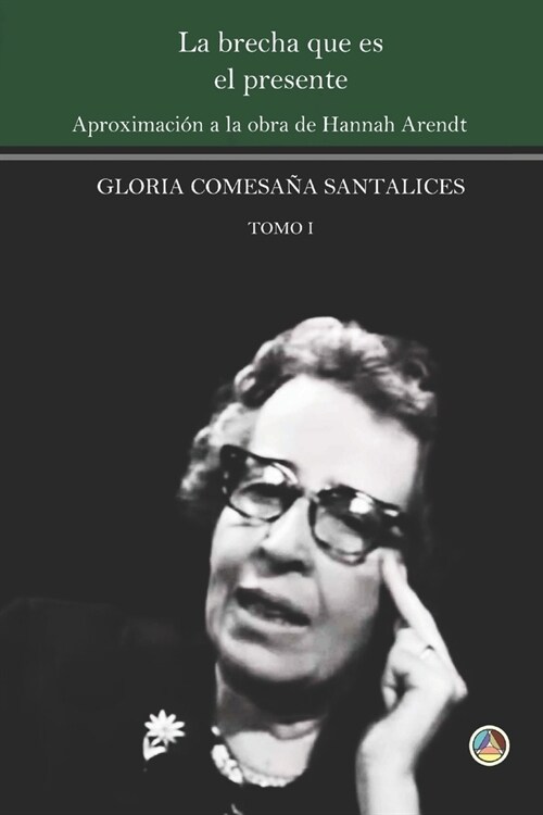 La brecha que es el presente: Aproximaci? a la obra de Hannah Arendt. Tomo I (Paperback)