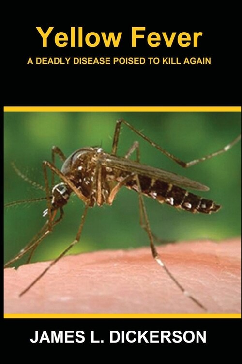 Yellow Fever: A Deadly Disease Poised to Kill Again (Paperback)