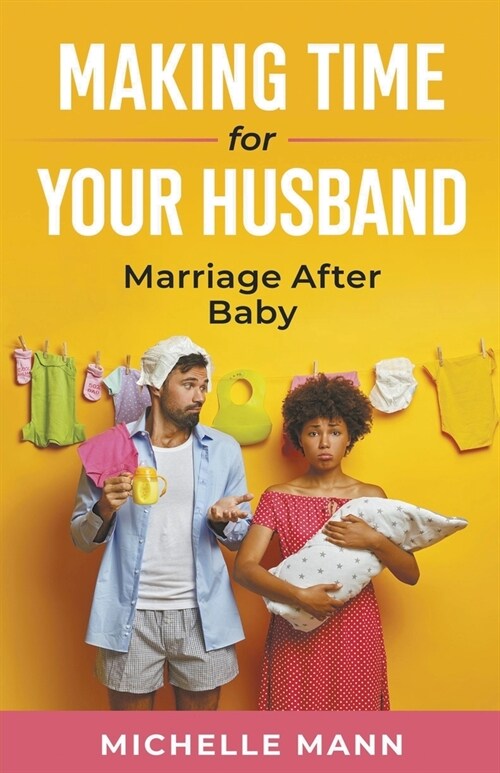 Making Time for Your Husband: Marriage After Baby (Paperback)