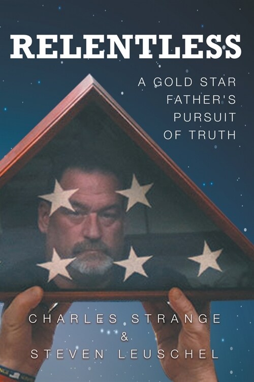 Relentless: A Gold Star Fathers Pursuit of Truth (Paperback)