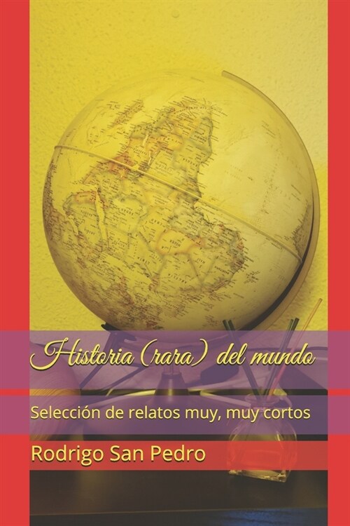 Historia (rara) del mundo: Selecci? de relatos muy, muy cortos (Paperback)