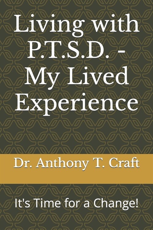 Living with P.T.S.D. - My Lived Experience: Its Time for a Change! (Paperback)