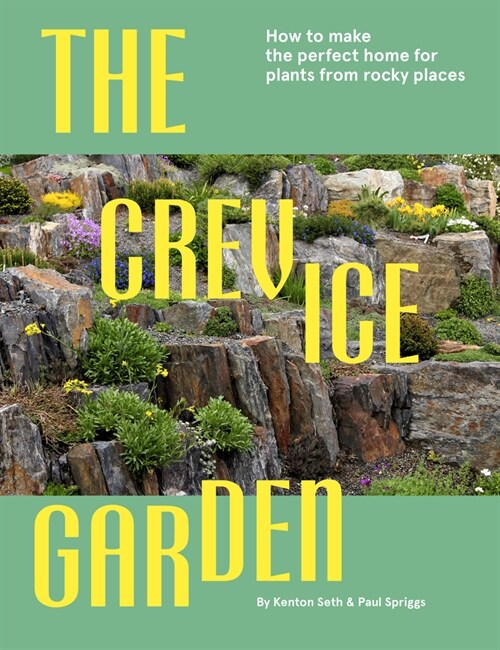 The Crevice Garden : How To Make The Perfect Home For Plants From Rocky Places (Hardcover)
