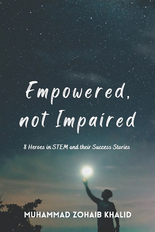 Empowered, not Impaired: 8 Heroes in STEM and their Success Stories (Paperback)