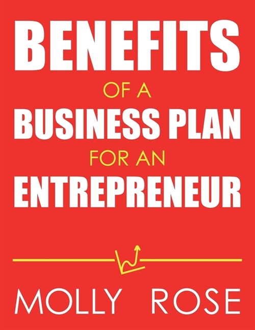 Benefits Of A Business Plan For An Entrepreneur (Paperback)