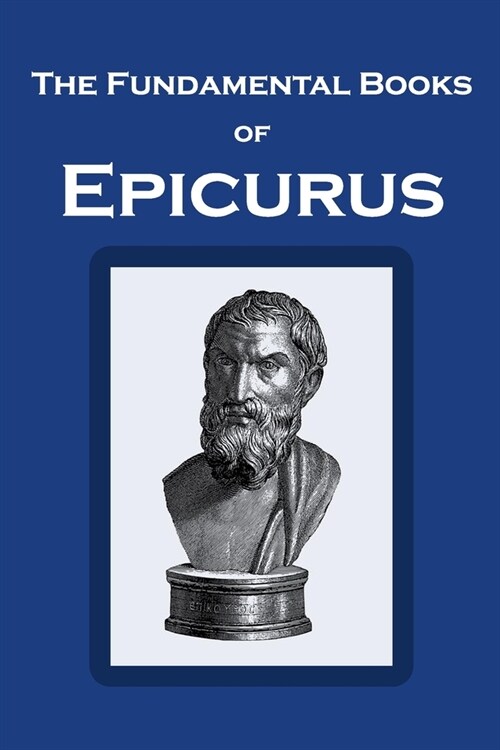 The Fundamental Books of Epicurus: Principal Doctrines, Vatican Sayings, and Letters (Paperback)