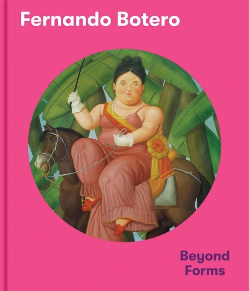 Fernando Botero : Beyond Forms (Hardcover)