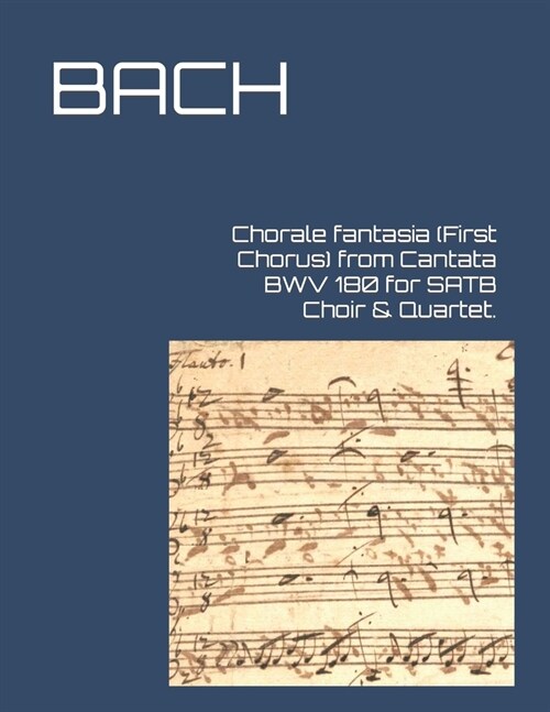 Chorale fantasia (First Chorus) from Cantata BWV 180 for SATB Choir & Quartet. (Paperback)