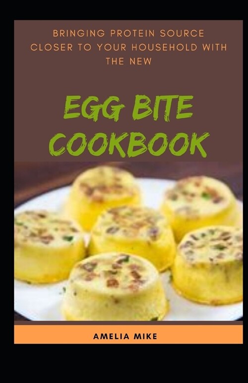 Bringing Protein Source Closer To Your Household With The New Egg Bite Cookbook (Paperback)