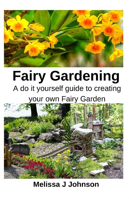 Fairy Gardening: A do it yourself guide to creating your own Fairy Garden (Paperback)