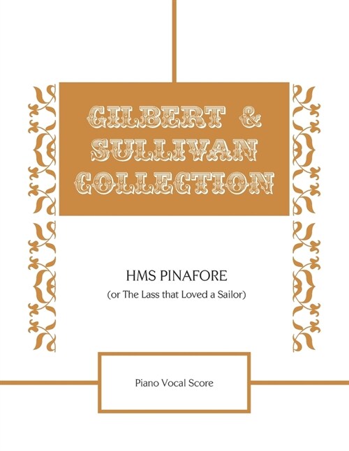 HMS Pinafore (Or The Lass that Loved a Sailor) Piano Vocal Score (Paperback)