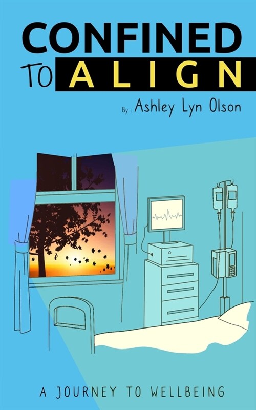 Confined to Align: A Journey to Wellbeing (Paperback)