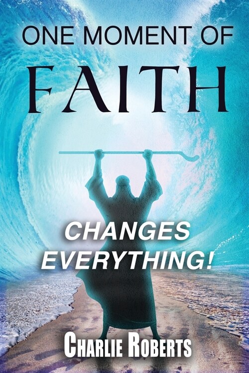 One Moment Of Faith Changes Everything (Paperback)