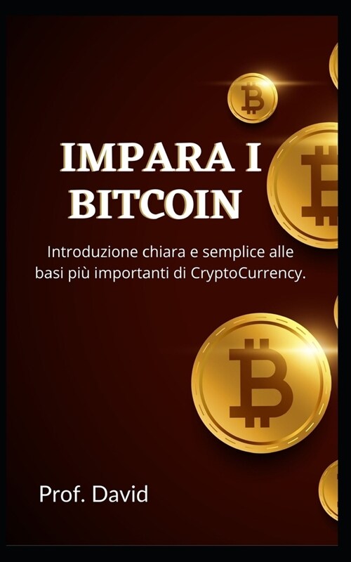 Impara I Bitcoin: Introduzione chiara e semplice alle basi pi?importanti di CryptoCurrency. (Paperback)