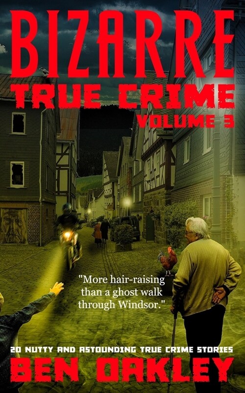 Bizarre True Crime Volume 3: 20 Nutty & Astounding True Crime Stories (Paperback)
