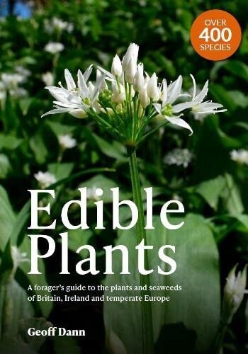 Edible Plants : A Foragers Guide the Plants and Seaweeds of Britain, Ireland and Temperate Europe (Paperback)